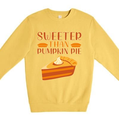 Sweeter Than Pumpkin Pie Cute Thanksgiving Funny Gift Premium Crewneck Sweatshirt