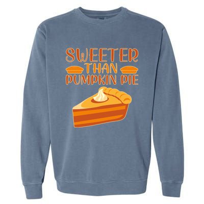 Sweeter Than Pumpkin Pie Cute Thanksgiving Funny Gift Garment-Dyed Sweatshirt