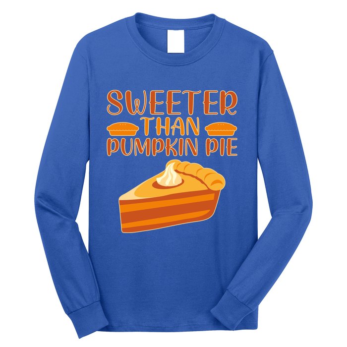 Sweeter Than Pumpkin Pie Cute Thanksgiving Funny Gift Long Sleeve Shirt