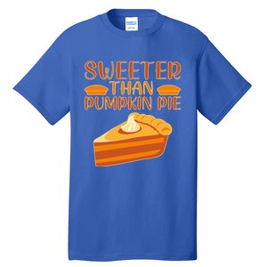 Sweeter Than Pumpkin Pie Cute Thanksgiving Funny Gift Tall T-Shirt