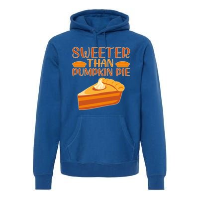 Sweeter Than Pumpkin Pie Cute Thanksgiving Funny Gift Premium Hoodie