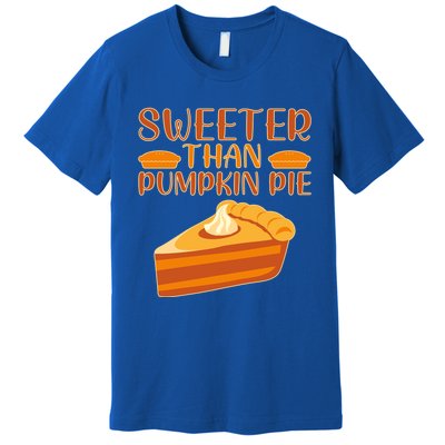 Sweeter Than Pumpkin Pie Cute Thanksgiving Funny Gift Premium T-Shirt