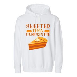 Sweeter Than Pumpkin Pie Cute Thanksgiving Funny Gift Garment-Dyed Fleece Hoodie