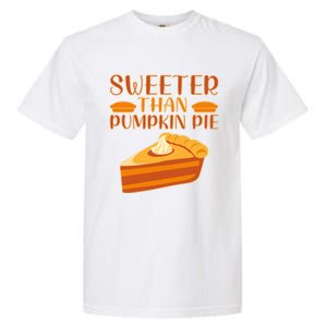 Sweeter Than Pumpkin Pie Cute Thanksgiving Funny Gift Garment-Dyed Heavyweight T-Shirt