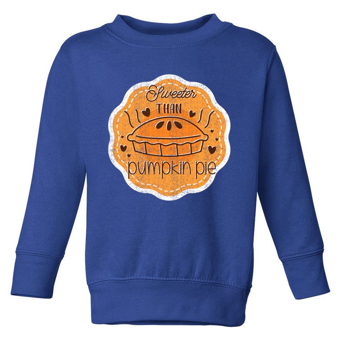 Sweeter Than Pumpkin Pie Funny Fall And Thanksgiving Holiday Funny Gift Toddler Sweatshirt