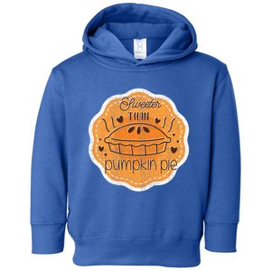 Sweeter Than Pumpkin Pie Funny Fall And Thanksgiving Holiday Funny Gift Toddler Hoodie