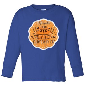 Sweeter Than Pumpkin Pie Funny Fall And Thanksgiving Holiday Funny Gift Toddler Long Sleeve Shirt