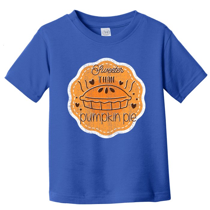 Sweeter Than Pumpkin Pie Funny Fall And Thanksgiving Holiday Funny Gift Toddler T-Shirt