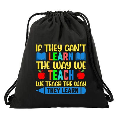 Sped Teacher Quote If They CanT Learn The Way We Teach Drawstring Bag