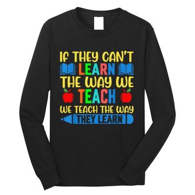 Sped Teacher Quote If They CanT Learn The Way We Teach Long Sleeve Shirt