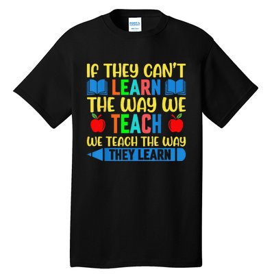 Sped Teacher Quote If They CanT Learn The Way We Teach Tall T-Shirt