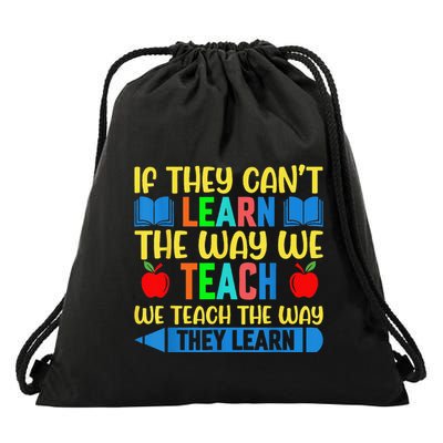 Sped Teacher Quote If They CanT Learn The Way We Teach Drawstring Bag