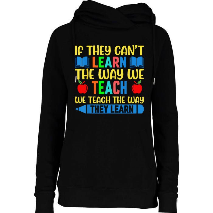 Sped Teacher Quote If They CanT Learn The Way We Teach Womens Funnel Neck Pullover Hood