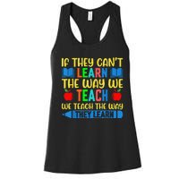 Sped Teacher Quote If They CanT Learn The Way We Teach Women's Racerback Tank