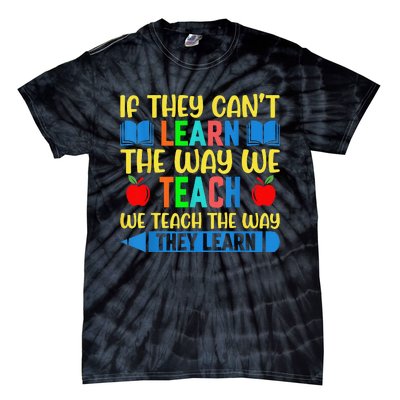 Sped Teacher Quote If They CanT Learn The Way We Teach Tie-Dye T-Shirt