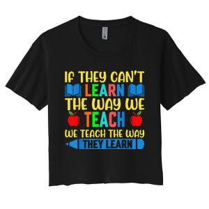 Sped Teacher Quote If They CanT Learn The Way We Teach Women's Crop Top Tee