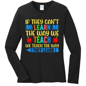 Sped Teacher Quote If They CanT Learn The Way We Teach Ladies Long Sleeve Shirt