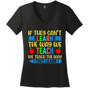 Sped Teacher Quote If They CanT Learn The Way We Teach Women's V-Neck T-Shirt