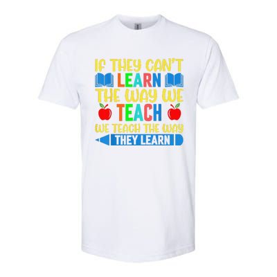 Sped Teacher Quote If They CanT Learn The Way We Teach Softstyle® CVC T-Shirt