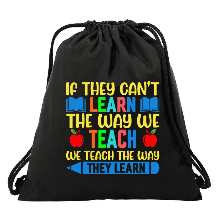 Sped Teacher Quote If They CanT Learn The Way We Teach Drawstring Bag