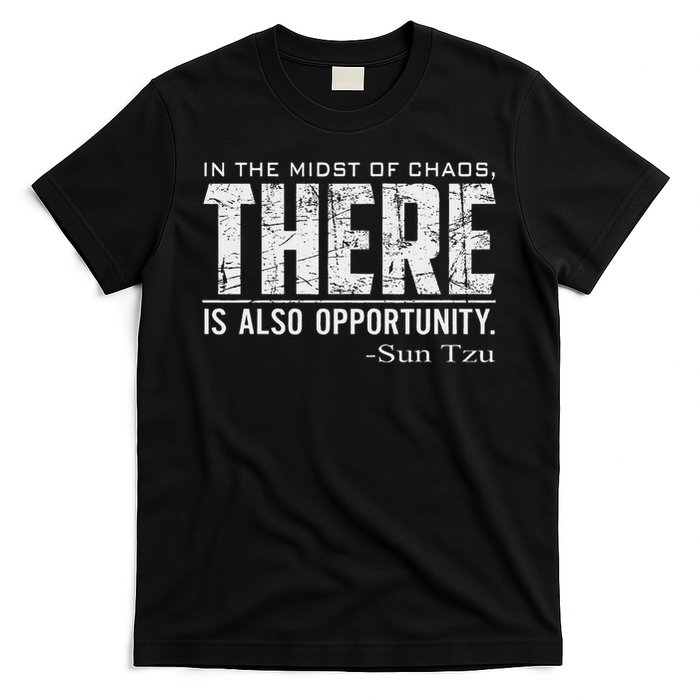 Sun Tzu Quote In The Midst Of Chaos There Is Opportunity T-Shirt