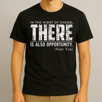 Sun Tzu Quote In The Midst Of Chaos There Is Opportunity T-Shirt