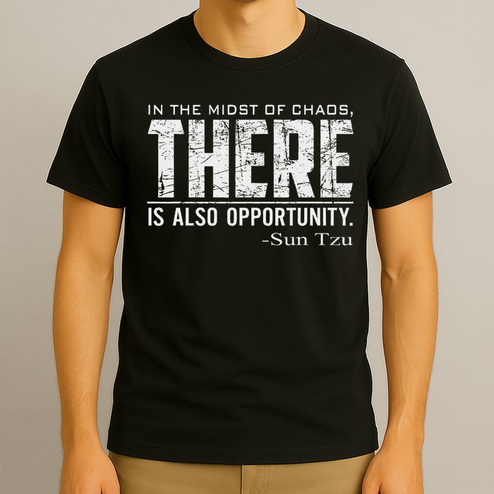 Sun Tzu Quote In The Midst Of Chaos There Is Opportunity T-Shirt