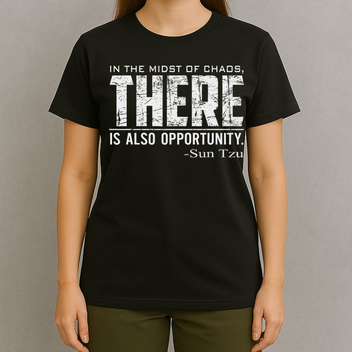 Sun Tzu Quote In The Midst Of Chaos There Is Opportunity T-Shirt