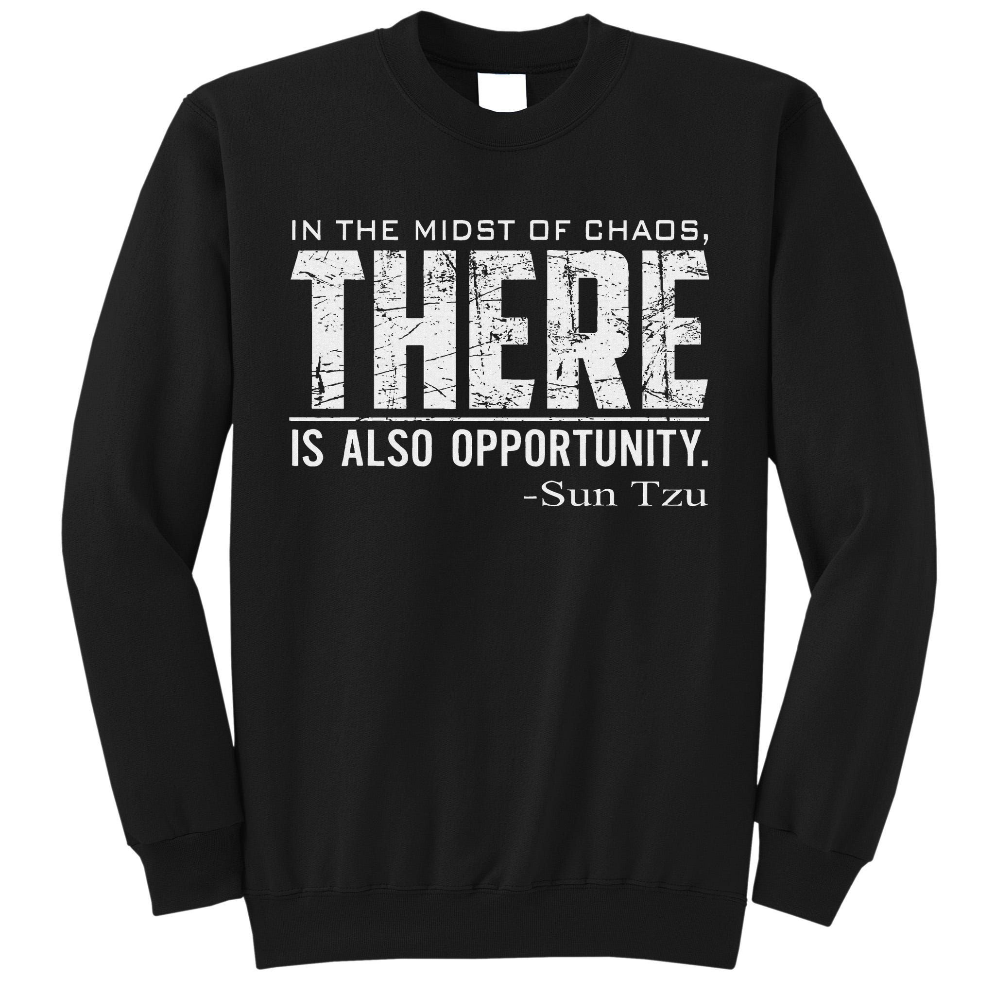 Sun Tzu Quote In The Midst Of Chaos There Is Opportunity Tall Sweatshirt