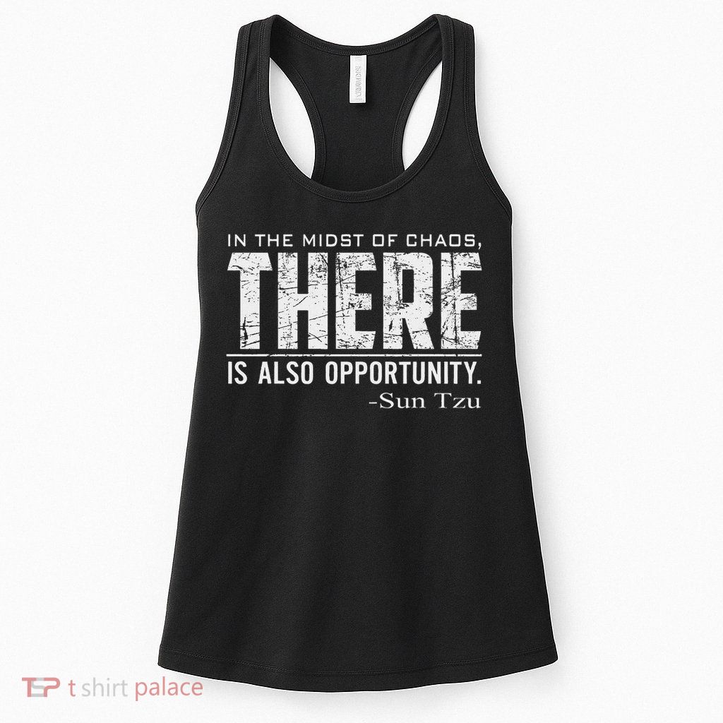 Sun Tzu Quote In The Midst Of Chaos There Is Opportunity Womens Tank Top