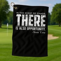 Sun Tzu Quote In The Midst Of Chaos There Is Opportunity Golf Towel