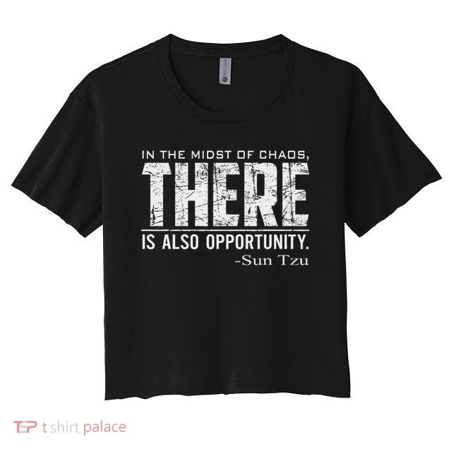 Sun Tzu Quote In The Midst Of Chaos There Is Opportunity Crop Top
