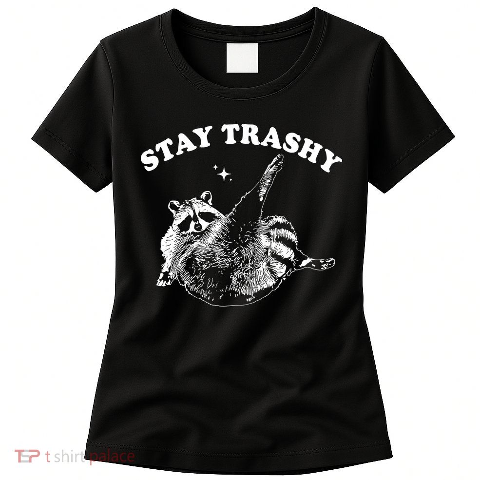 Stay Trashy Raccoon Womens T-Shirt