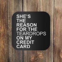 Shes The Reason On My Credit Card Coaster