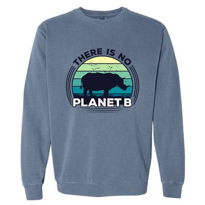 Save The Rhinos There Is No Planet B Earth Day Gift Garment-Dyed Sweatshirt