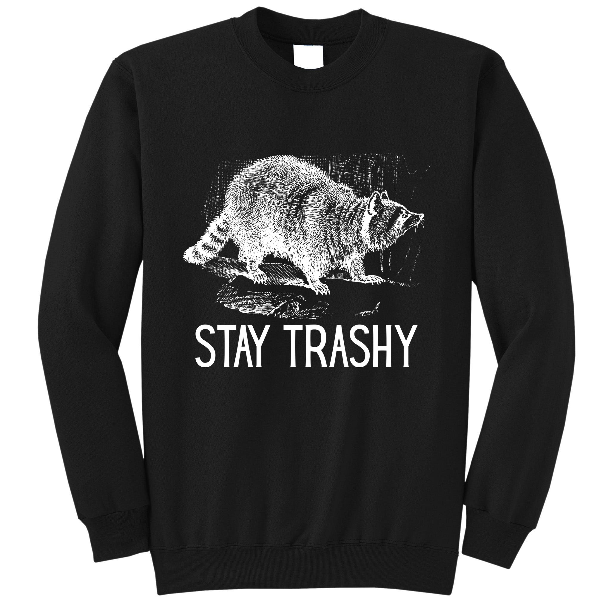 Stay Trashy Raccoon Funny Meme Tall Sweatshirt