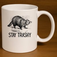 Stay Trashy Raccoon Funny Meme 11oz C Handle Ceramic Mug