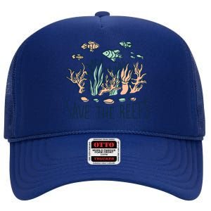 Save The Reefs Save The Planet Sustainable Lifestyle Cool Gift High Crown Mesh Back Trucker Hat