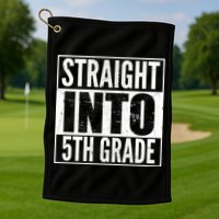 Straight Into 5th Grade Golf Towel