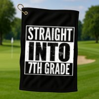 Straight Into 7th Grade Golf Towel