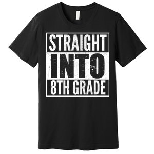 Straight Into 8th Grade Premium T-Shirt