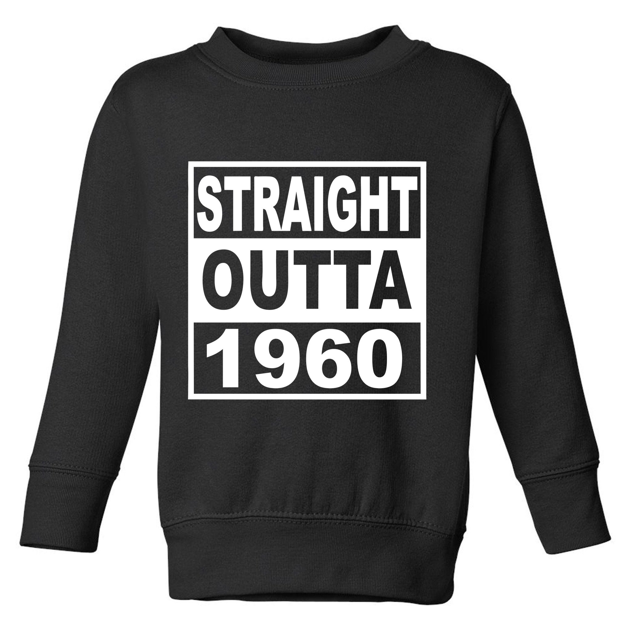 Straight Outta 1960 Funny 60th Birthday Toddler Sweatshirt