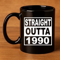 Straight Outta 1990 Funny 30th Birthday 11oz C Handle Ceramic Mug