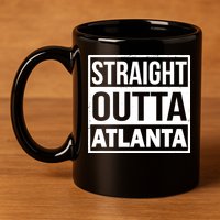 Straight Outta Atlanta 11oz C Handle Ceramic Mug