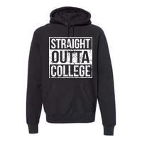 Straight Outta College Funny Senior Graduate Graudation Premium Hoodie