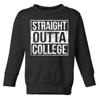 Straight Outta College Funny Senior Graduate Graudation Toddler Sweatshirt