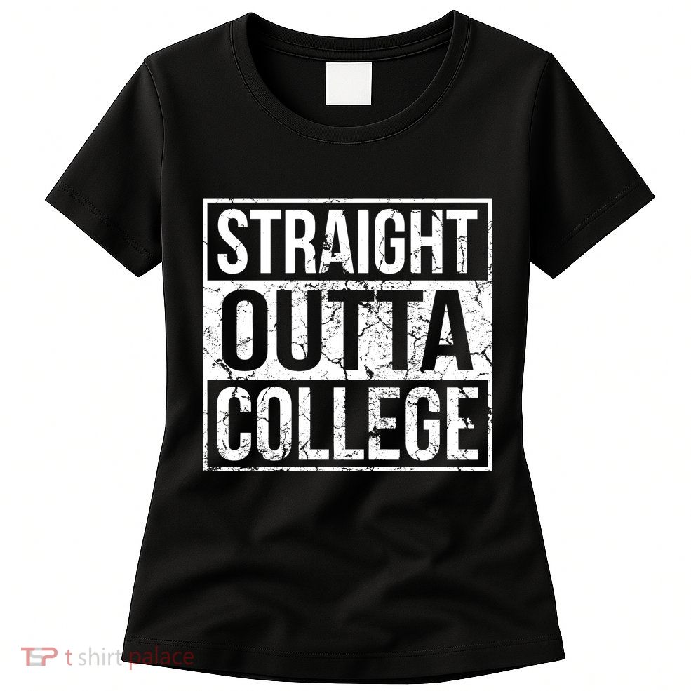 Straight Outta College Funny Senior Graduate Graudation Women's T-Shirt