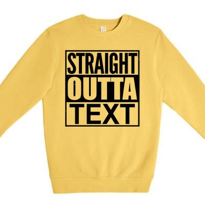 Straight Outta Custom Text Personalized   Premium Crewneck Sweatshirt