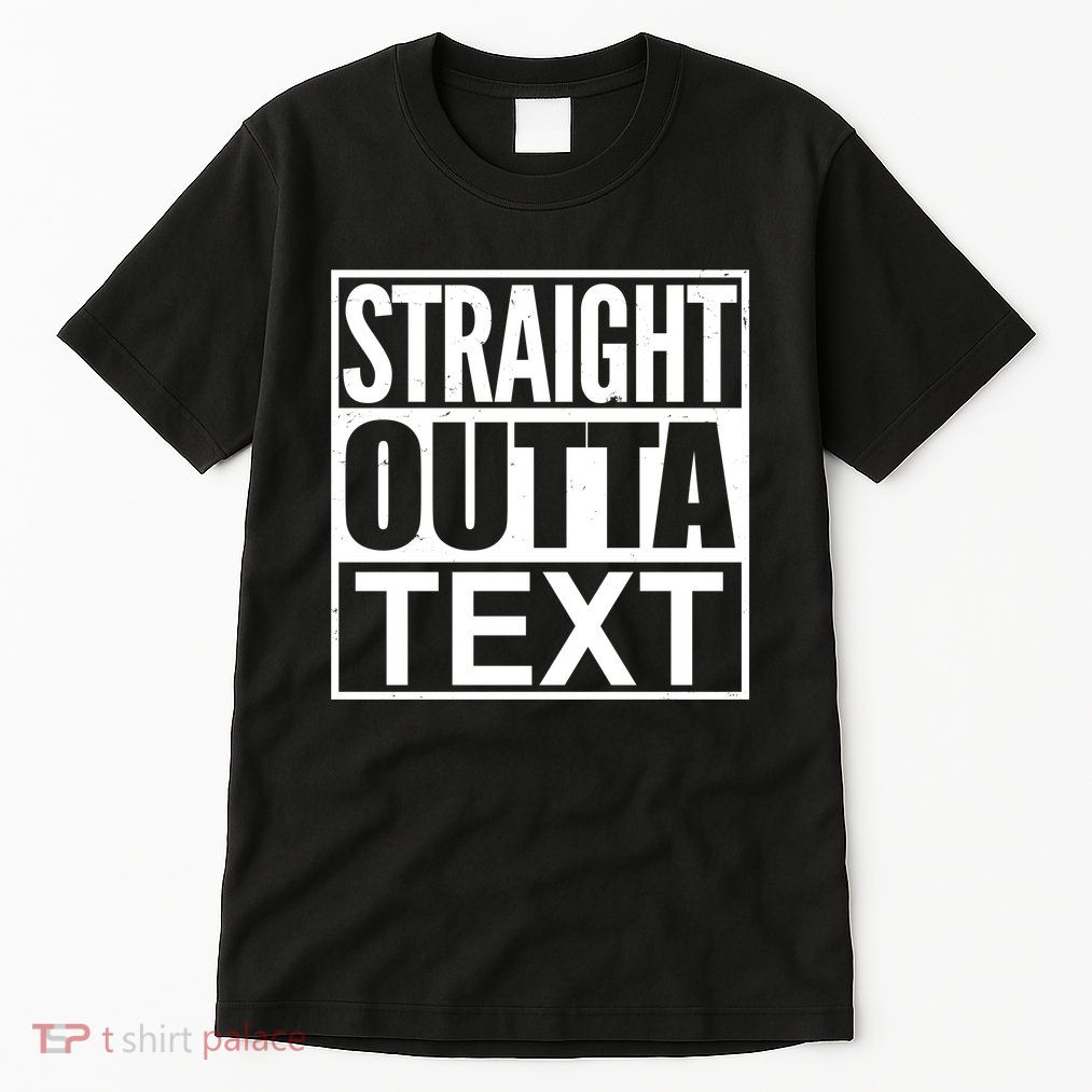 Straight Outta Custom Text Personalized   Tall T-Shirt