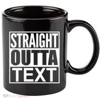 Straight Outta Custom Text Personalized   11oz C Handle Ceramic Mug